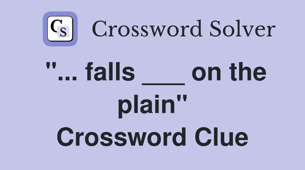 falls ___ on the plain" - Crossword Clue Answers - Crossword Solver